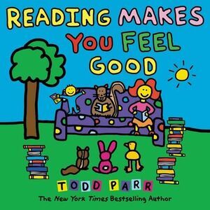 Reading Makes You Feel Good -- Todd Parr